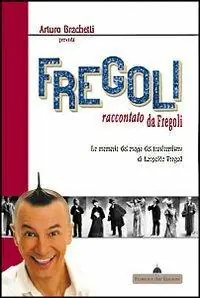 Arturo Brachetti presenta Fregoli raccontato da Fregoli. Le memorie del mago del trasformismo Offerta Limitata