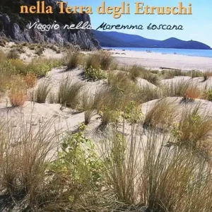Nuovo Arrivo Escursionismo d‘autore nella terra degli etruschi. Viaggio nella Maremma toscana