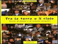 Super Prezzo Tra la terra e il cielo. Storie di donne e di uomini semplici