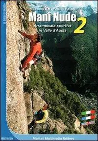 Super Prezzo Mani nude. Arrampicata sportiva in Valle d‘Aosta. Vol. 2