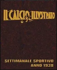 Offerta Speciale Il calcio illustrato (rist. anast. 1938)