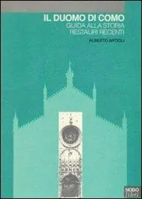 Il duomo di Como. Guida alla storia. Restauri recenti Popolare