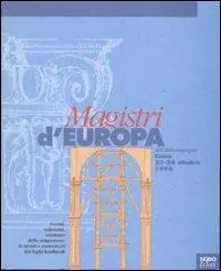 Nuovo Arrivo Magistri d‘Europa. Eventi, relazioni, strutture della migrazione di artisti e costruttori dai laghi lombardi. Atti del Convegno sui «Magistri comacini» (1996)