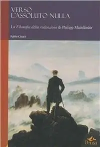 Verso l‘assoluto nulla. La filosofia della redenzione di Philipp Mainländer Super Prezzo