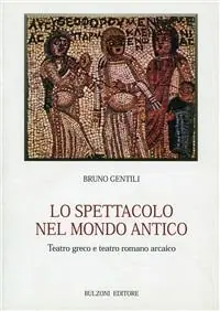 Spedito Oggi Lo spettacolo nel mondo antico. Teatro greco e teatro romano arcaico