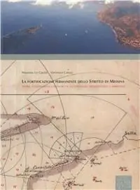 Compra Oggi Stesso La fortificazione permanente dello Stretto di Messina. Storia, conservazione e restauro di un patrimonio architettonico e ambientale