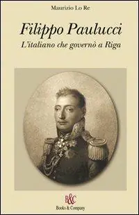 Filippo Paulucci. L‘italiano che governò a Riga Esclusivo