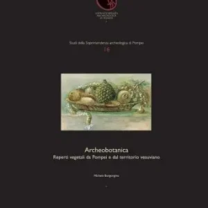 Archeobotanica. Reprti vegetali da Pompei a dal territorio vesuviano. Ediz. illustrata Soddisfatti O Rimborsati
