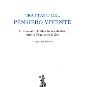 Promozione Esclusiva Trattato del pensiero vivente. Una via oltre le filosofie occidentali, oltre lo yoga, oltre lo zen