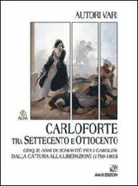 Carloforte tra Settecento e Ottocento. Cinque anni di schiavitù per i carolini dalla cattura alla liberazione (1798-1803) Consegna Rapida