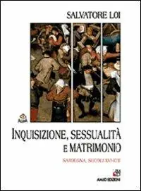 Sconto Inquisizione, sessualità e matrimonio. Sardegna, secoli XVI-XVII