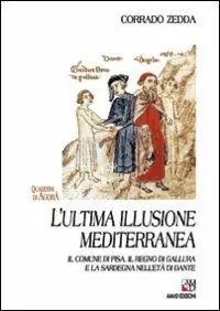 Promo Stagionale L‘ ultima illusione mediterranea. Il comune di Pisa, il regno di Gallura e la Sardegna nell‘età di Dante