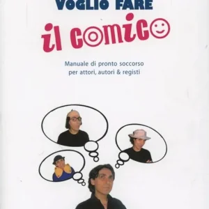 Must-Have Voglio fare il comico. Manuale di pronto soccorso per attori, autori & registi
