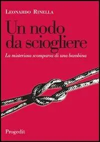 Prezzo Ridotto Un nodo da sciogliere. La misteriosa scomparsa di una bambina