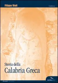 Storia della Calabria greca. Con particolare riguardo all‘odierna isola ellenofona Spedito Oggi