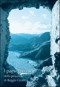 I presi grecofoni della provincia di Reggio Calabria. La lingua, la cultura, l‘architettura, l‘arte e le tradizioni Soddisfatti O Rimborsati