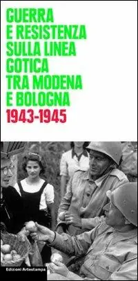 Guerra e Resistenza sulla linea gotica tra Modena e Bologna. 1943-1945 Novità