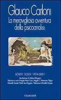 Direttamente Dal Produttore La meravigliosa avventura della psicoanalisi. Scritti scelti 1974-2001
