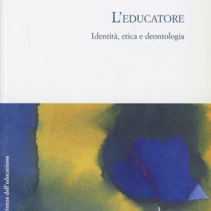 L‘ educatore. Identità, etica, deontologia Ultima Occasione