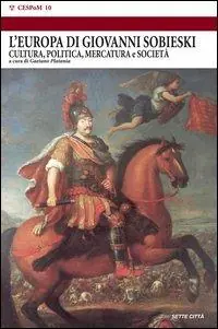 Esclusivo L‘ Europa dei Sobieski. Cultura, politica, mercatura e società