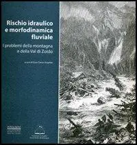 Rischio idraulico e morfodinamica fluviale. I problemi della montagna e della valle di Zoldo Offerta Lampo