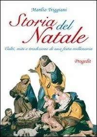 Storia del Natale. Culti, miti e tradizioni di una festa millenaria Soddisfatti O Rimborsati