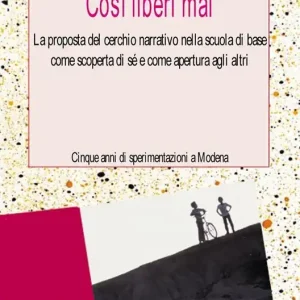 Promozione Così liberi mai. La proposta del cerchio narrativo nella scuola di base come scoperta di sé e come apertura agli altri
