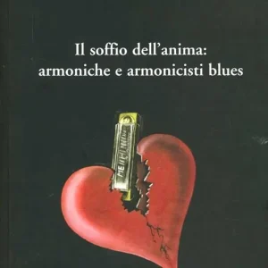 Must-Have Il soffio dell‘anima armoniche e armonicisti blues