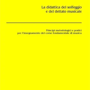 La didattica del solfeggio e del dettato musicale. Principi metodologici e pratici per l‘insegnamento del corso fondamentale di musica Spedito Oggi