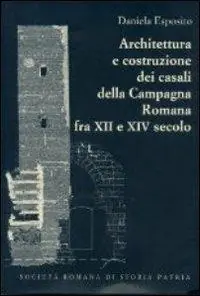 Nuova Collezione Architettura e costruzione dei casali della campagna romana fra il XII e XIV secolo