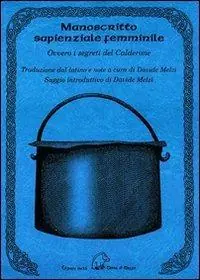Economico Manoscritto sapienziale femminile. Ovvero i segreti del Calderone. Testo latino a fronte