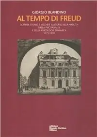 Al tempo di Freud. Scenari storici e vicende culturali alla nascita della psicoanalisi e della psicologia analitica 1775-1939 Solo Oggi
