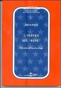 L‘ impero del «bene». Riflessioni sull‘America d‘oggi Direttamente Dal Produttore