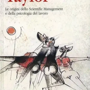 Offerta Lampo Taylor. Le origini dello Scientific Management e della psicologia del lavoro