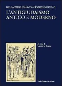 Prezzo Basso L‘ antigiudaismo antico e moderno. Vol. 1 Dall‘antigiudaismo all‘antisemitismo.