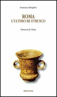 Roma l‘ultimo re etrusco. Porsenna di Chiusi Offerta Lampo