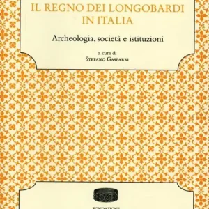 Il regno dei longobardi in Italia. Archeologia, società e istituzioni Ultimissimo Modello