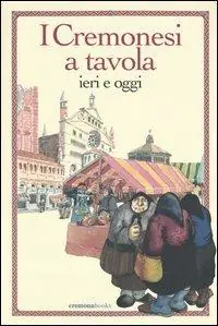 Compra Oggi Stesso I cremonesi a tavola. Ieri e oggi