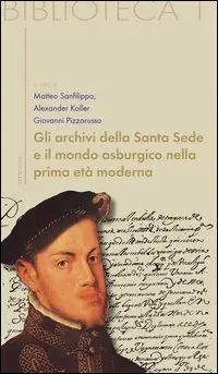 Prezzo Scontato Gli archivi della Santa Sede come fonti per la storia dell‘Europa asburgica