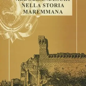 Offerta Limitata Gli Aldobrandeschi nella storia maremmana