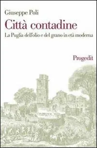 Compra Oggi Stesso Città contadine. La Puglia dell‘olio e del grano in età moderna