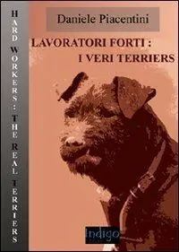 Lavoratori forti. I veri terriers. Ediz. illustrata Soddisfatti O Rimborsati