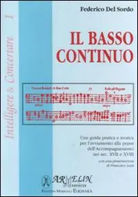 Spedizione Espresso Il basso continuo. Una guida pratica e teorica per l‘avviamento alla prassi dell‘accompagnamento nei sec. XVII e XIII
