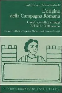 L‘ origine della campagna romana. Casali, castelli e villaggi nel Xii e XIII secolo Vendita Finale