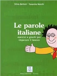 Le parole italiane. Esercizi e giochi per l‘apprendimento, la memorizzazione e l‘ampliamento del lessico. A1-C1 Pagamento Sicuro