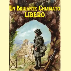 Un brigante chiamato Libero Solo Oggi