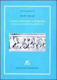Lancia, diadema e porpora. Il re e la regalità ellenistica Bestseller