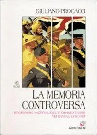La memoria controversa. Revisionismi, nazionalismi e fondamentalismi nei manuali di storia Offerta Speciale