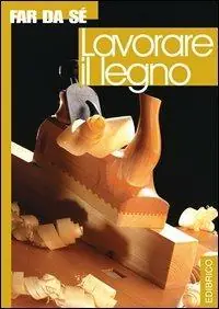Lavorare il legno Non Perdere
