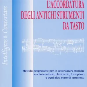 L‘accordatura degli antichi strumenti da tasto. Metodo progressivo per le accordature storiche su clavicembalo fortepiano e ogni altra sorte di strumenti Bestseller